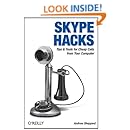 Skype Hacks: Tips &amp; Tools for Cheap, Fun, Innovative Phone Service