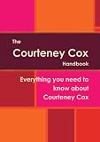 The Courteney Cox Handbook - Everything you need to know about Courteney Cox