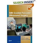 MRI-Guided Focused Ultrasound Surgery by Ferenc A. Jolesz and Kullervo H. Hynynen