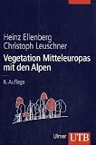 Vegetation Mitteleuropas mit den Alpen: In �kologischer, dynamischer und historischer Sicht