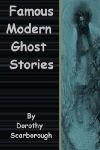 Famous Modern Ghost Stories, by Dorothy Scarborough
