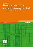 Produkt-Bild: Servoantriebe in der Automatisierungstechnik: Komponenten, Aufbau und Regelverfahren