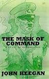 The mask of command : a study of generalship