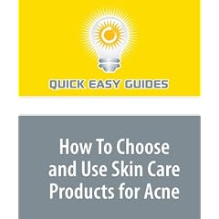 How To Choose and Use Skin Care Products for Acne