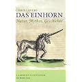 Das Einhorn: Natur, Mythos, Geschichte