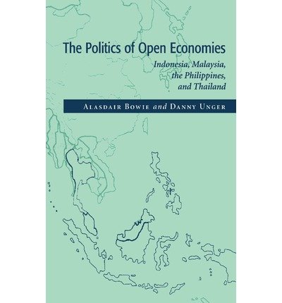 [(The Politics of Open Economies: Indonesia, Malaysia, the Philippines, and Thailand )] [Author: Alasdair Bowie] [Dec-2003]