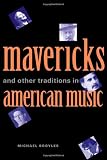 Mavericks and Other Traditions in American Music