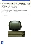 Solutions informatiques pour la vid�o : Diffusion, distribution, s�curit� et gestion de contenus pour les r�gies TV, Internet et cin�ma