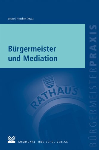 Bürgermeister und Mediation (Bürgermeisterpraxis) (German Edition)