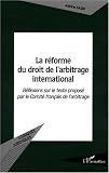 Revue L'Harmattan  / La réforme du droit de l'arbitrage international : Réflexions sur le texte proposé par le Comité français de l'arbitrage