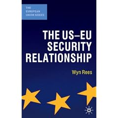 The US-EU Security Relationship: The Tensions between a European and a Global Agenda (The European Union Series)