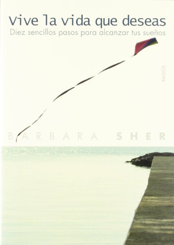 Vive La Vida Que Deseas / Live the Life You Love: Diez Sencillos Pasos para Alcanzar tus Suenos / Ten Easy Step-by-step Lessons (Divulgacion-Autoayuda) (Spanish Edition)