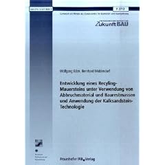 Entwicklung eines Recyling-Mauersteins unter Verwendung von Abbruchmaterial und Baurestmassen und Anwendung der Kalksandstein-Technologie