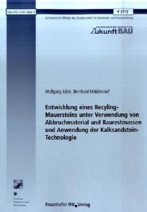 Entwicklung eines Recyling-Mauersteins unter Verwendung von Abbruchmaterial und Baurestmassen und Anwendung der Kalksandstein-Technologie