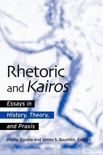 Rhetoric and Kairos: Essays in History, Theory, and Praxis