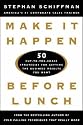 Make It Happen Before Lunch: 50 Cut-to-the-Chase Strategies for Getting the Business Results You Want