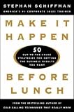 Make It Happen Before Lunch: 50 Cut-to-the-Chase Strategies for Getting the Business Results You Want