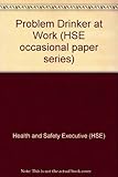 The Problem drinker at work : guidance in joint management and trade union co-operation to assist the problem drinker