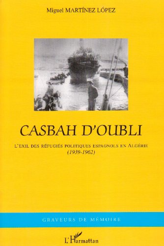 Casbah d_oubli : l_exil des r�fugi�s politiques espagnols en Alg�rie