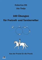 100 &Uuml;bungen f&uuml;r Freizeit- und Turnierreiter: Aus der Praxis f&uuml;r die Praxis