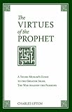 The Virtues of the Prophet: A Young Muslim's Guide to the Greater Jihad, the War Against the Passions