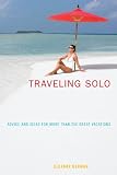 Traveling Solo, 6th: Advice and Ideas for More than 250 Great Vacations