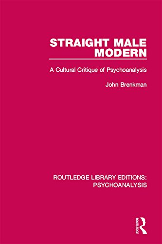 Straight Male Modern: A Cultural Critique of Psychoanalysis: Volume 5 (Routledge Library Editions: Psychoanalysis)