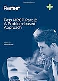 Pass MRCP Part 2 : a problem-based approach