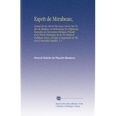Esprit de Mirabeau,: Extrait de Ses Divers Ouvrages Divis� Par Ordre de Mati�res, et Embrassant les Diff�rentes Branches de l'�conomie Politique ... Augment� de Plusieurs Anecdotes In�dites. V.1