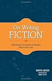 On Writing Fiction: Rethinking conventional wisdom about the craft