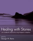 Healing with Stories: Your Casebook Collection for Using Therapeutic Metaphors