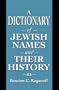 A Dictionary of Jewish Names and Their History