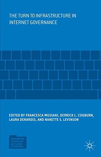 The Turn to Infrastructure in Internet Governance (Information Technology and Global Governance)