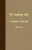 The Laughing Lady: A Comedy In Three Acts