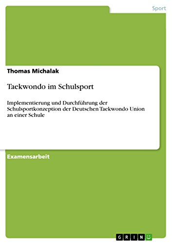 Taekwondo im Schulsport: Implementierung und Durchführung der Schulsportkonzeption der Deutschen Taekwondo Union an einer Schule (Germ
