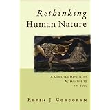 rethinking human nature a christian materialist alternative to the soul
