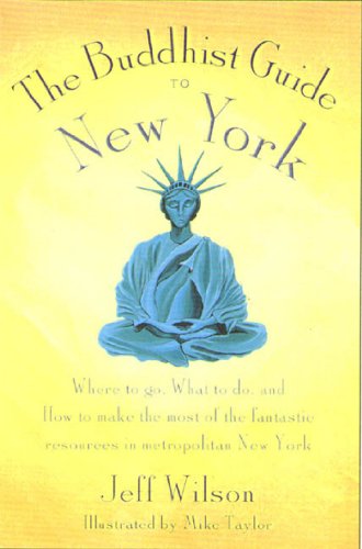 the buddhist guide to new york where to go what to do and how to make the most of the fantastic resources in