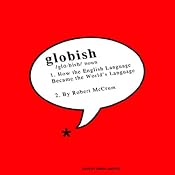 Globish: How the English Language Became the World’s Language | [Robert McCrum]