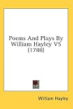 Poems And Plays By William Hayley V5 (1788)