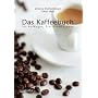 Das Kaffeebuch f�r Anf�nger, Profis und Freaks von Johanna Wechselberger