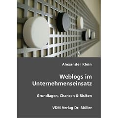 Weblogs im Unternehmenseinsatz: Grundlagen, Chancen & Risiken