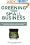 Greening Your Small Business: How to Improve Your Bottom Line, Grow Your Brand, Satisfy Your Customers - andSave the Planet