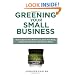 Greening Your Small Business: How to Improve Your Bottom Line, Grow Your Brand, Satisfy Your Customers - andSave the Planet