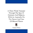 A Three Weeks' Scamper Through The Spas Of Germany And Belgium, With An Appendix On The... by Erasmus Wilson