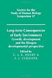 Long-term consequences of early environment : growth, development and the lifespan developmental perspective