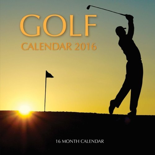 Golf Calendar 2016: 16 Month Calendar