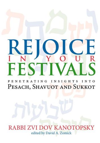 Rejoice in Your Festivals: Penetrating Insights into Pesach, Shavuot and Sukkot