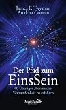 Der Pfad zum EinsSein: 40 &Uuml;bungen, kosmische Verbundenheit zu erfahren - James F. Twyman, Anakha Coman