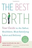 The Best Birth: Your Guide to the Safest, Healthiest, Most Satisfying Labor and Delivery