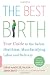 The Best Birth: Your Guide to the Safest, Healthiest, Most Satisfying Labor and Delivery